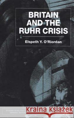 Britain and the Ruhr Crisis Elspeth O'riordan 9780333764831 PALGRAVE MACMILLAN