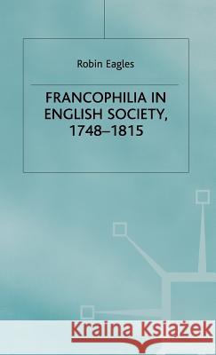 Francophilia in English Society Eagles, R. 9780333764848 PALGRAVE MACMILLAN