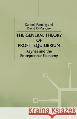 The General Theory of Profit Equilibrium: Keynes and the Entrepreneur Economy Fanning, C. 9780333773574 PALGRAVE MACMILLAN