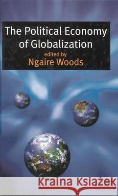 The Political Economy of Globalization Ngaire Woods 9780333776445 PALGRAVE MACMILLAN
