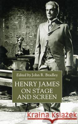 Henry James on Stage and Screen John R. Bradley 9780333792148 Palgrave MacMillan