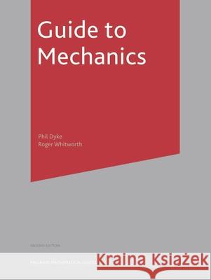 Guide to Mechanics Philip Dyke R. W. Whitworth 9780333793008 PALGRAVE MACMILLAN