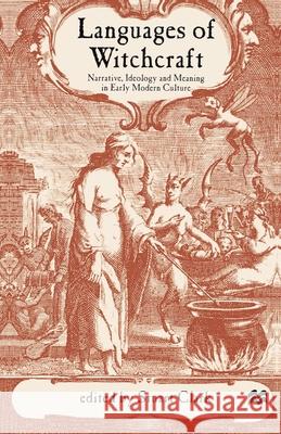 Languages of Witchcraft: Narrative, Ideology and Meaning in Early Modern Culture Stuart Clark 9780333793497 Bloomsbury Publishing PLC