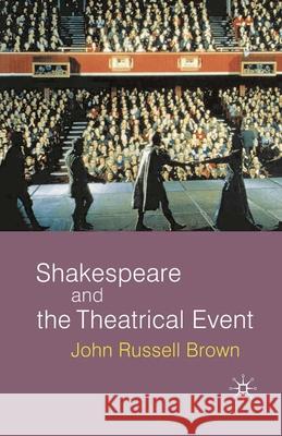Shakespeare and the Theatrical Event John Russell Brown 9780333801314 Palgrave MacMillan