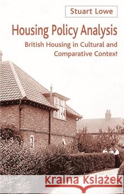 Housing Policy Analysis: British Housing in Culture and Comparative Context Lowe, Stuart J. 9780333801789 Palgrave MacMillan