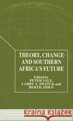 Theory, Change and Southern Africa Peter Vale Bertil Oden Larry A. Swatuk 9780333802762 Palgrave MacMillan