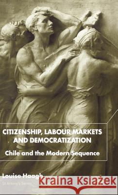Citizenship, Labour Markets and Democratization: Chile and the Modern Sequence Haagh, L. 9780333803851 Palgrave MacMillan