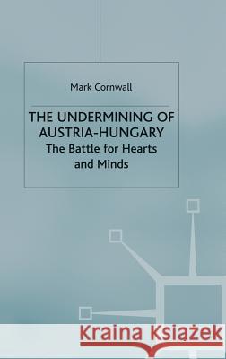 The Undermining of Austria-Hungary: The Battle for Hearts and Minds Cornwall, M. 9780333804520 Palgrave MacMillan