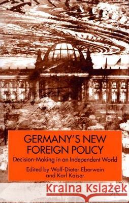 Germany's New Foreign Policy: Decision-Making in an Interdependent World Eberwein, W. 9780333919637 Palgrave MacMillan