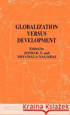 Globalization Versus Development Jomo K. S Shyamala Nagaraj Jomo K 9780333919651 Palgrave MacMillan