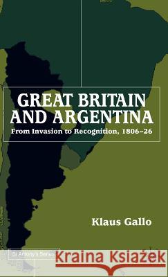 Great Britain and Argentina Klaus Gallo 9780333920992 Palgrave MacMillan
