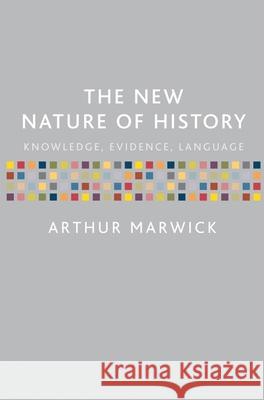 The New Nature of History: Knowledge, Evidence, Language Marwick, Arthur 9780333922620