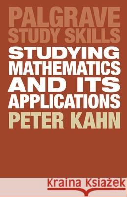 Studying Mathematics and Its Applications Kahn, Peter 9780333922798 PALGRAVE MACMILLAN