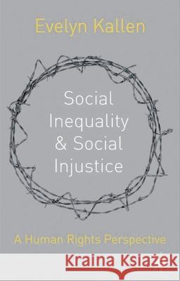 Social Inequality and Social Injustice: A Human Rights Perspective Evelyn Kallen 9780333924266 Palgrave MacMillan