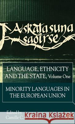 Language, Ethnicity and the State, Volume 1: Minority Languages in the European Union O'Reilly, C. 9780333929254 Palgrave MacMillan