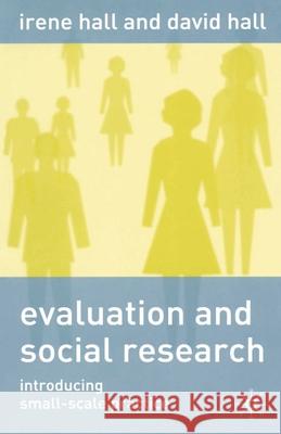 Evaluation and Social Research: Introducing Small-Scale Practice Hall, Irene 9780333930953