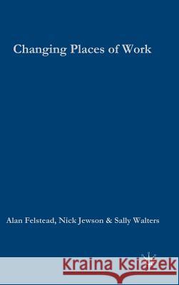 Changing Places of Work Alan Felstead Nick Jewson Sally Walters 9780333949078