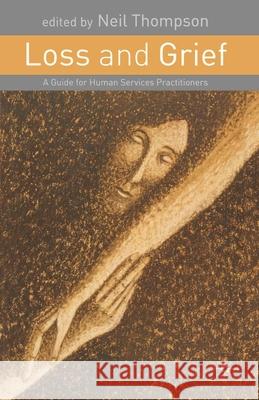 Loss and Grief: A Guide for Human Services Practitioners Thompson, Neil 9780333963289 0