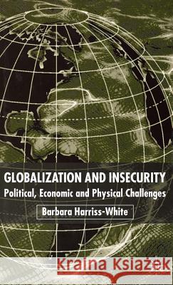 Globalization and Insecurity: Political, Economic and Physical Challenges Harriss-White, Barbara 9780333963548