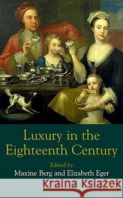 Luxury in the Eighteenth Century: Debates, Desires and Delectable Goods Berg, M. 9780333963821 Palgrave MacMillan