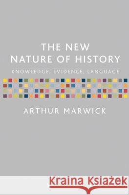 The New Nature of History: Knowledge, Evidence, Language Marwick, Arthur 9780333964477