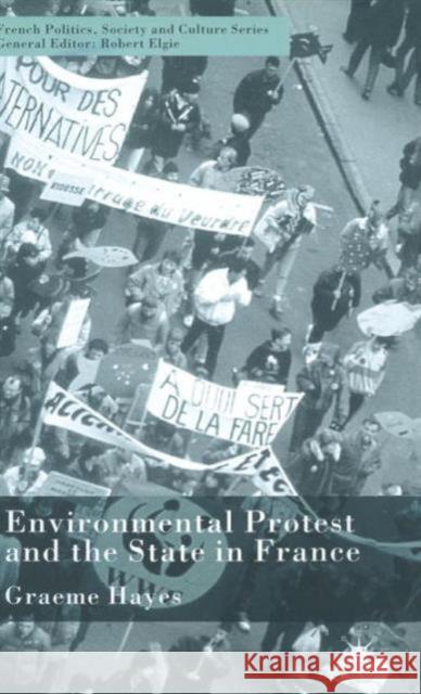 Environmental Protest and the State in France Graeme Hayes 9780333990438 Palgrave MacMillan