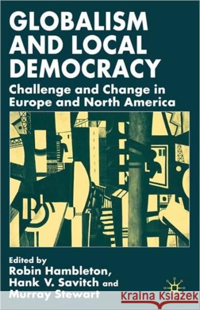 Globalism and Local Democracy: Challenge and Change in Europe and North America Hambleton, R. 9780333993736
