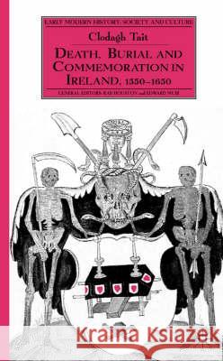 Death, Burial and Commemoration in Ireland, 1550-1650 Clodagh Tait 9780333997413 PALGRAVE MACMILLAN