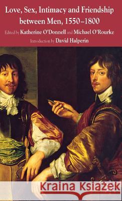 Love, Sex, Intimacy and Friendship Between Men, 1550-1800 Delia Da Sous Katherine O'Donnell Michael O'Rourke 9780333997437 Palgrave MacMillan