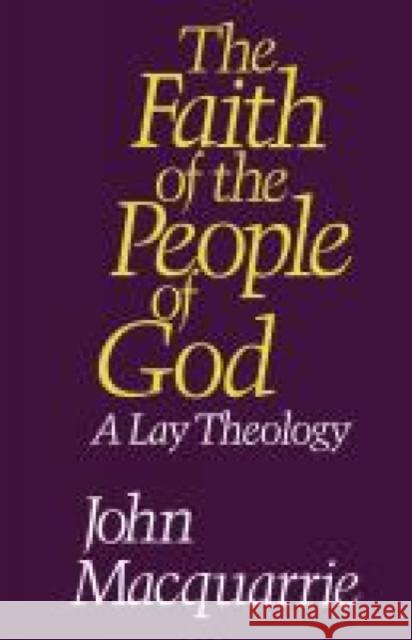 The Faith of the People of God: A Lay Theology MacQuarrie, John 9780334004578