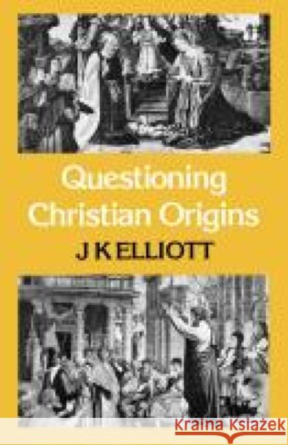 Questioning Christian Origins J. K. Elliott 9780334013556 SCM Press