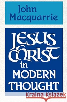Jesus Christ in Modern Thought John MacQuarrie 9780334024460