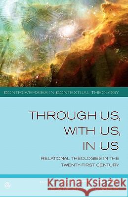 Through Us, with Us, in Us: Relational Theologies in the Twenty-First Century Isherwood, Lisa 9780334043669
