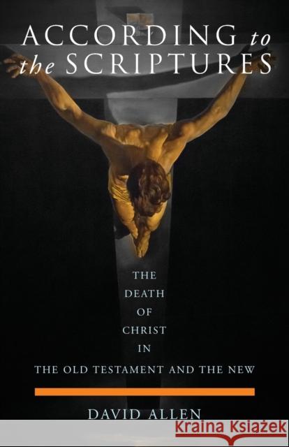 According to the Scriptures: The Death of Christ in the Old Testament and the New David Allen 9780334055501