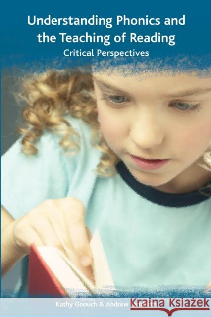 Understanding Phonics and the Teaching of Reading: A Critical Perspective Kathy Goouch 9780335222261