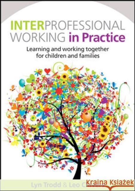 Interprofessional Working in Practice: Learning and Working Together for Children and Families Lyn Trodd 9780335244478