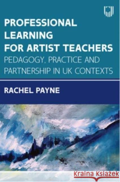 Professional Learning for Artist Teachers: How to Balance Practice and Pedagogy PAYNE 9780335252152