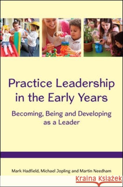 Practice Leadership in the Early Years: Becoming, Being and Developing as a Leader Mark Hadfield 9780335262960