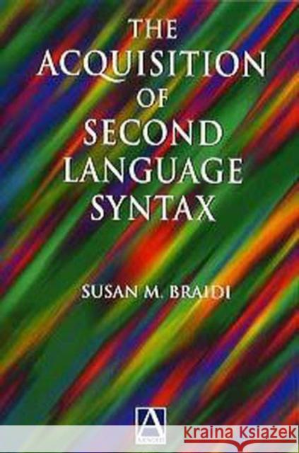 Acquisition of Second Language Syntax S M Braidi 9780340645918 0