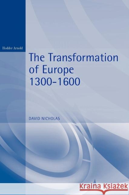 The Transformation of Europe 1300-1600 Nicholas, David 9780340662083