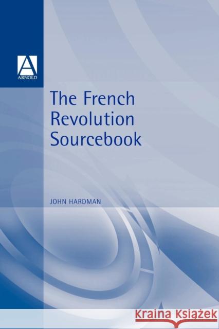 The French Revolution Sourcebook John Hardman 9780340719831 Arnold Publishers