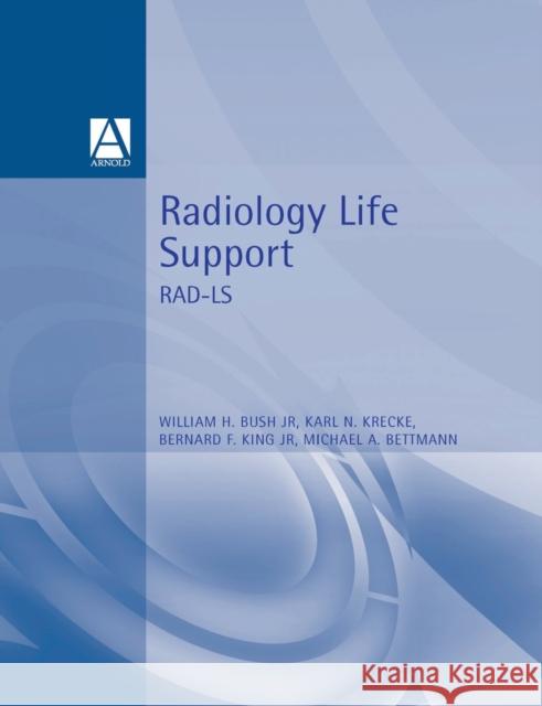 Radiology Life Support (Rad-Ls): A Practical Approach Bush, William H. 9780340741580 0