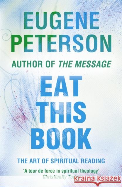 Eat This Book: A Conversation in the Art of Spiritual Reading Eugene H. Peterson 9780340954898