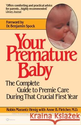 Your Premature Baby: The Complete Guide to Premie Care During That Crucial First Year Robin Marantz Henig Anne B. Fletcher 9780345313652