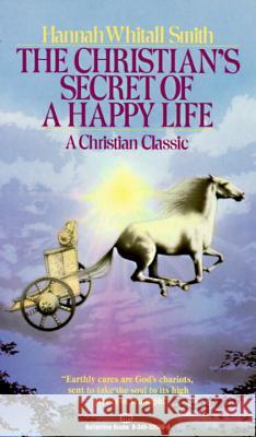 The Christian's Secret of a Happy Life: A Christian Classic Hannah Whitall Smith 9780345335869 Random House USA Inc