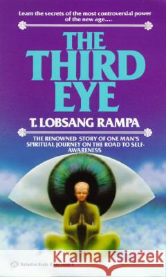 The Third Eye: The Renowned Story of One Man's Spiritual Journey on the Road to Self-Awareness T. Lobsang Rampa 9780345340382 Ballantine Books