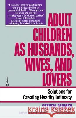Adult Children as Husbands, Wives, and Lovers: Solutions for Creating Healthy Intimacy Steven Farmer 9780345373403 Ballantine Books