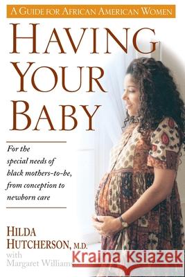 Having Your Baby: For the Special Needs of Black Mothers-To-Be, from Conception to Newborn Care Hilda Hutcherson H. Hutcherson Margaret Williams 9780345394033 One World
