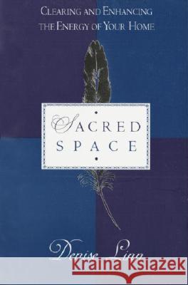 Sacred Space: Clearing and Enhancing the Energy of Your Home Linn, Denise 9780345397690 Wellspring/Ballantine
