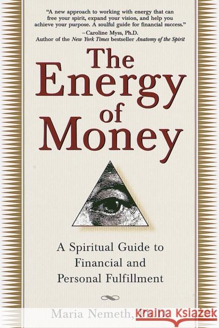 The Energy of Money: A Spiritual Guide to Financial and Personal Fulfillment Nemeth, Maria 9780345434975 Wellspring/Ballantine